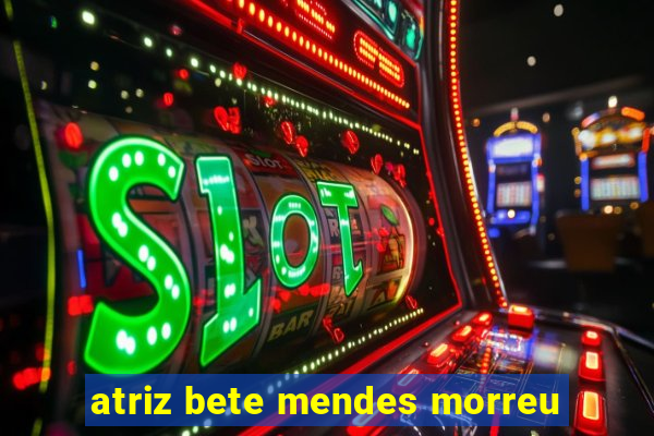 atriz bete mendes morreu